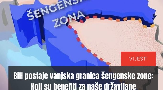 BiH postaje vanjska granica šengenske zone: Koji su benefiti za naše državljane