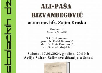 Dani stolačkih džamija: Promocija knjige “Hercegovački vezir Ali-paša Rizvanbegović”autora Zaima Kruške