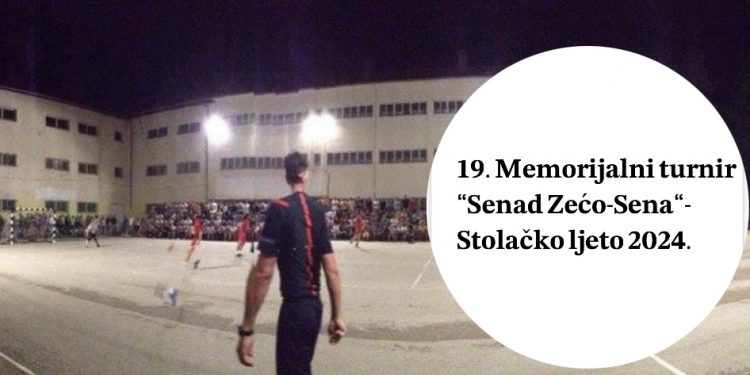 19. Memorijalni turnir “Senad Zećo Sena”- Stolačko ljeto 2024.