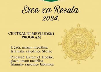 Medžlis Islamske zajednice Stolac organizuje mevludski program u sklopu manifestacije “Srce za Resula 2024.”