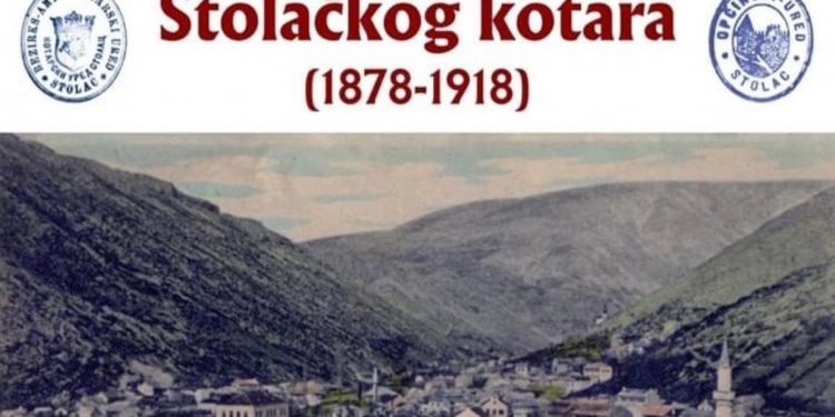 IZLOŽBA DOKUMENATA “ŽIVOT NA PODRUČJU STOLAČKOG KOTARA (1878-1918)”