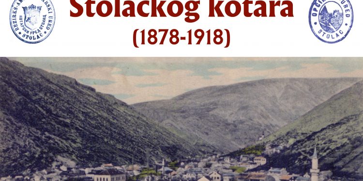 U Sarajevu izložba dokumenata “Život na području Stolačkog kotara (1878-1918)”